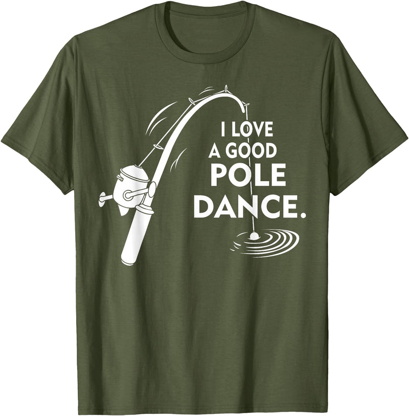 Amaziene I Love A Good Pole Dance Fishing TShirt T-Shirt - Olive Green