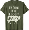 Dairy Cow Merch Co It's Going To Be Legendary (Legendairy) Funny Dairy Cow Gift T-Shirt - Olive Green