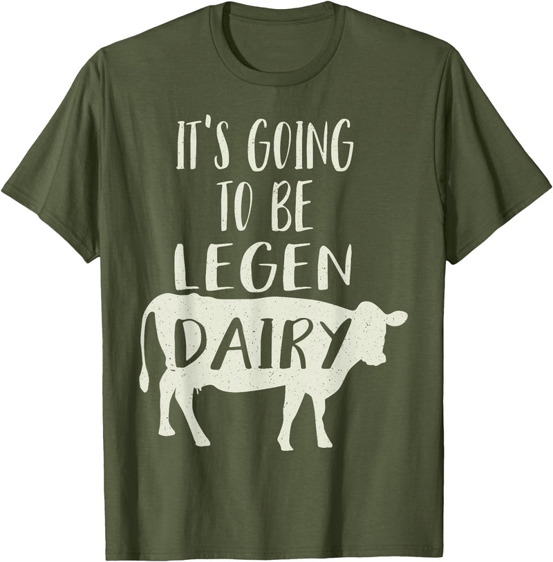 Dairy Cow Merch Co It's Going To Be Legendary (Legendairy) Funny Dairy Cow Gift T-Shirt - Olive Green