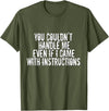 Dirty Girl Tees Buffalo You Couldn't Handle Me If I Came With Instructions Shirt Fun T-Shirt - Olive Green
