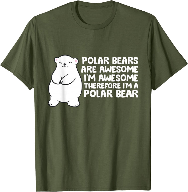Arctic Polar Bear Tees And Gifts Polar Bears are Awesome Therefore I'm A Polar Bear T-Shirt - Olive Green