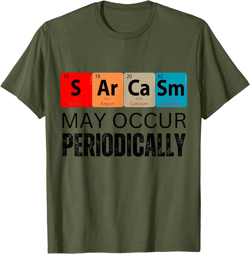 Chemistry Sarcasm May Occur Periodically T-Shirt - Olive Green