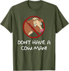 Don't Have A Cow. Man! Funny T-Shirt - Olive Green