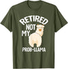 LLamas Alpaca Funny Animal Quotes Retired Not My Prob Lama Funny Retirement T-Shirt - Olive Green