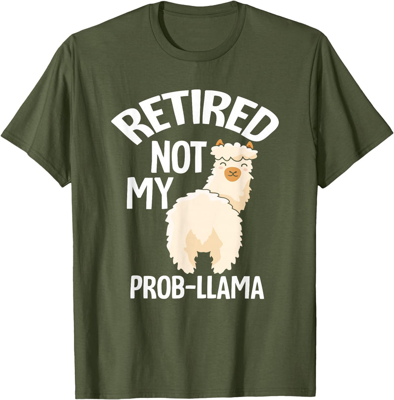 LLamas Alpaca Funny Animal Quotes Retired Not My Prob Lama Funny Retirement T-Shirt - Olive Green