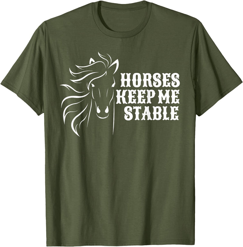 Horse Lovers Apparel Horses Keep Me Stable T-Shirt For Horse Lovers T-Shirt - Olive Green