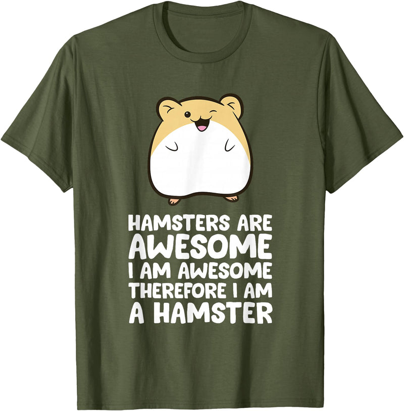 Hamsters are Awesome I'm Awesome Therefore I am a Hamster T-Shirt - Olive Green
