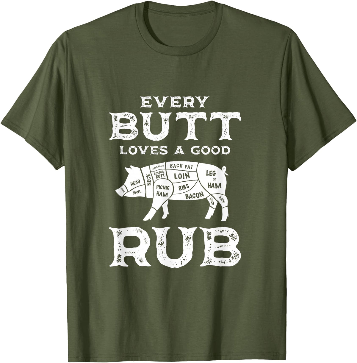 Every Butt Loves A Good Rub Pork BBQ Grilling Gift Every Butt Loves A Good Rub Pig Pork Funny BBQ Pitmaster T-Shirt - Olive Green