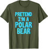 Funny Polar Bear Lovers Gifts Polar Bear Funny Pretend I'm A Polar Bear T-Shirt - Olive Green