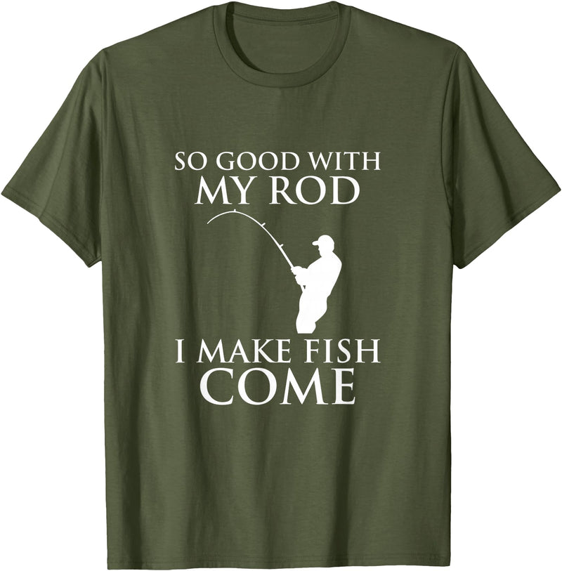 TeeOutlet So Good With My Rod I Make Fish Come Fishing Shirt T-Shirt - Olive Green