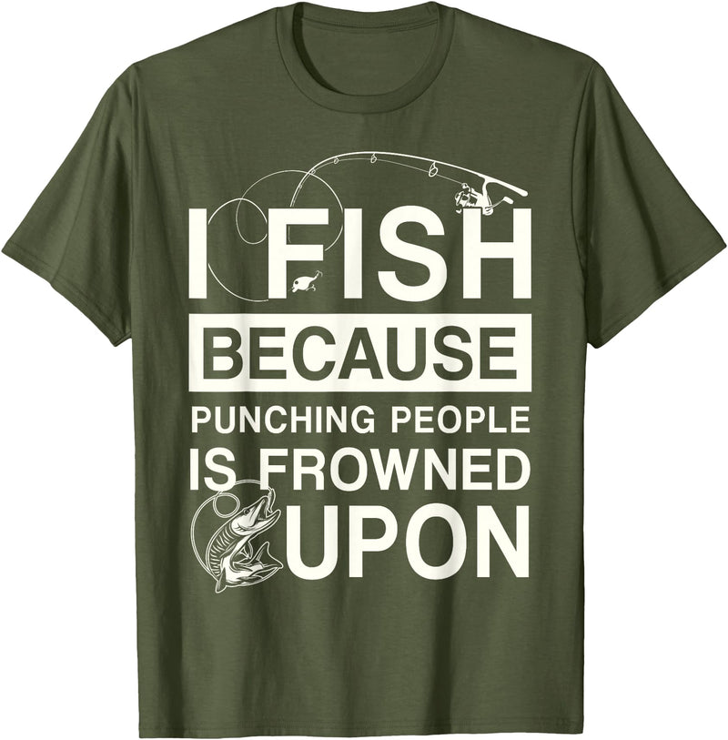 T-Shirt Factory I Fish Because Punching People Is Frowned Upon T-Shirt - Olive Green