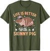 Skinny Pig Pet Rodent Veterinary Care Hairless Pig Hairless Rodent Pet - Life is Better with a Skinny Pig T-Shirt - Olive Green