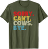 Funny Sorry Can't Cows Bye. Animal Lovers, Cow Mom, Women T-Shirt - Olive Green