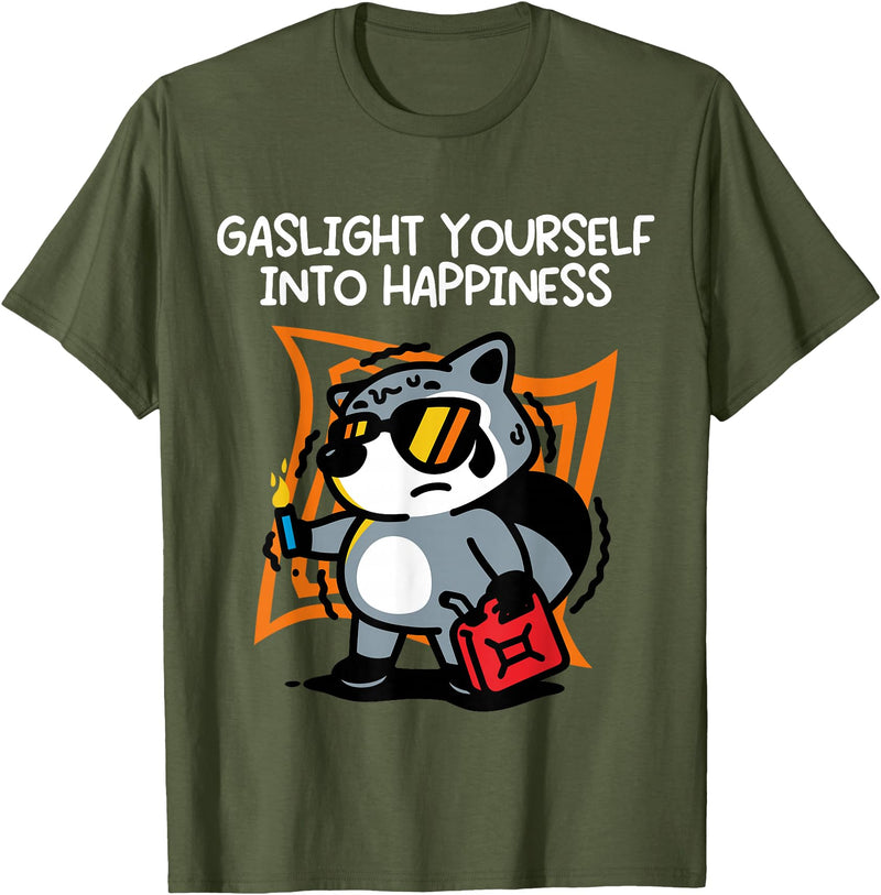 Gaslight Yourself Into Happiness Shirt Gaslight Yourself Into Happiness T-Shirt - Olive Green
