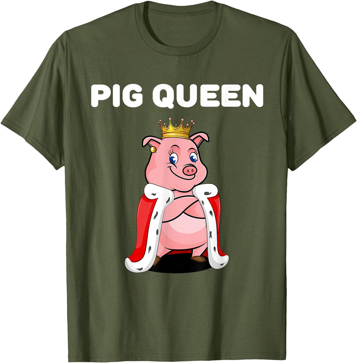 Womens Pig Shirts for Girls Pig Queen | Girls Pig Tshirt | Womens Pig T-Shirt - Olive Green