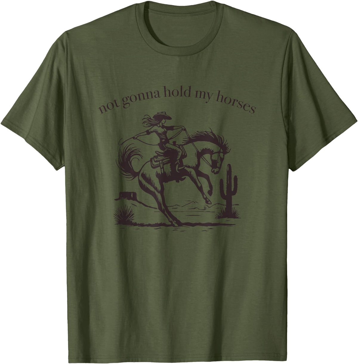 Not Gonna Hold My Horses Supply Co. Funny Saying Not Gonna Hold My Horses Cowgirl Horse Cowboy T-Shirt - Olive Green