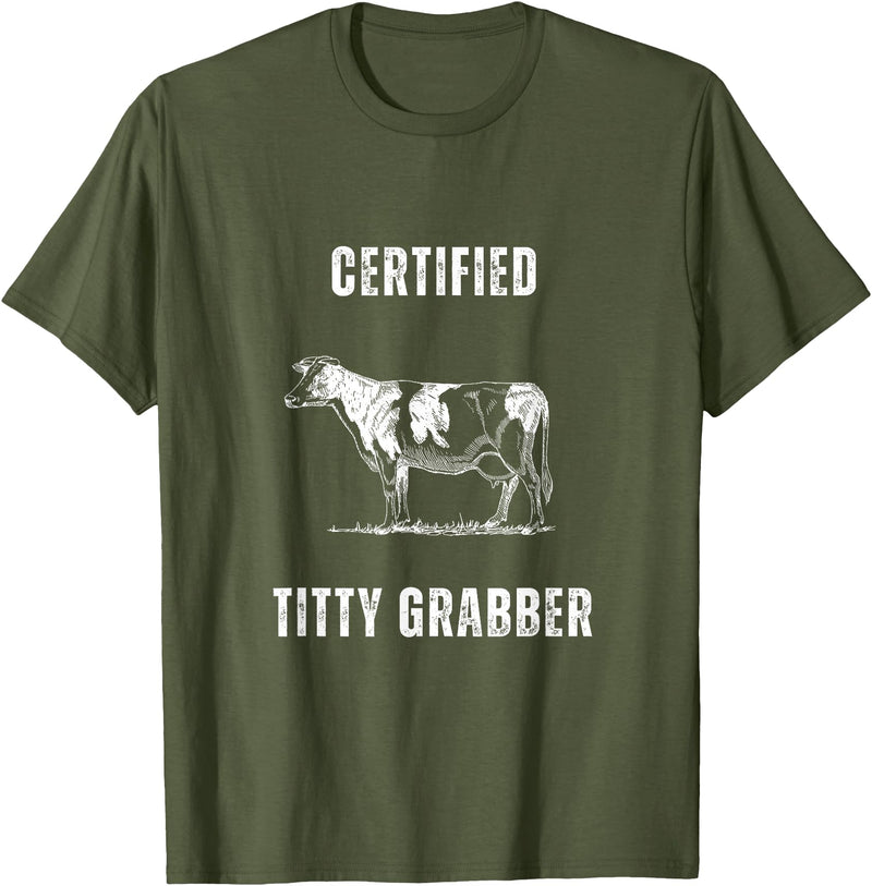 Funny Farming Cow and Cattle Tees Funny Dairy Cow Farmer Certified Titty Grabber T-Shirt - Olive Green