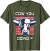 Funny Cow Shirts for Men Women Kids Funny Cow You Doing - Farm Cow Lover Gift T-Shirt - Olive Green