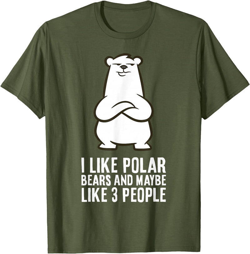 Cute Polar Bear Gifts And Tees I Like Polar Bears and Maybe Like 3 People Polar Bear T-Shirt - Olive Green