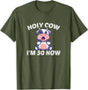 Holy Cow I'm Thirty - Middle Aged Guy Girl 30s Holy Cow I'm Thirty - Funny Middle Aged Guy Girl 30th Party T-Shirt - Olive