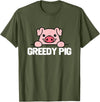 Greedy Pig Funny Slogan T-Shirt - Olive Green