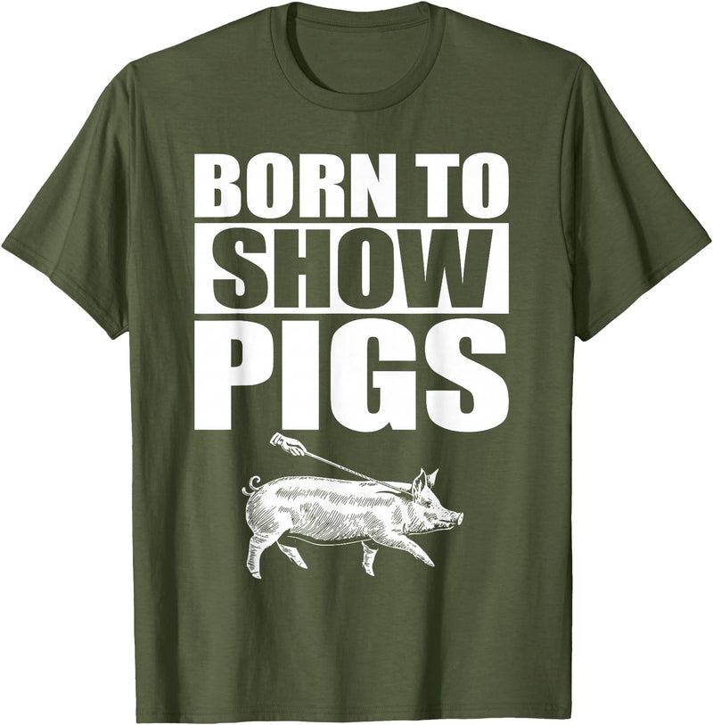 Pig Show Swine Showmanship Born to Show Pigs T-Shirt - Olive Green