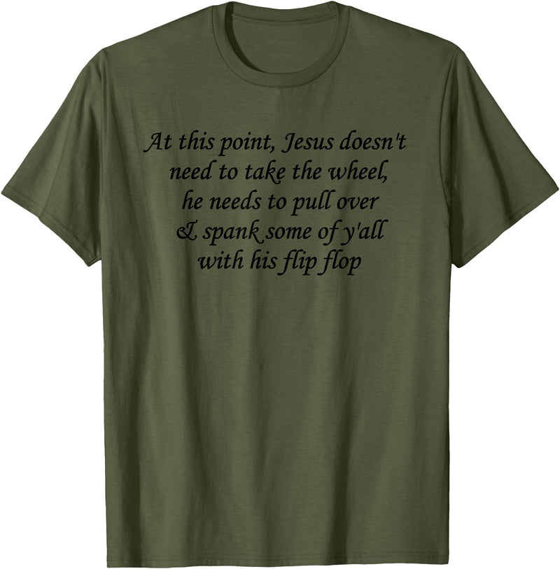 At This Point Shirt At This Point Jesus Doesn't Need To Take The Wheel T-Shirt - Olive Green