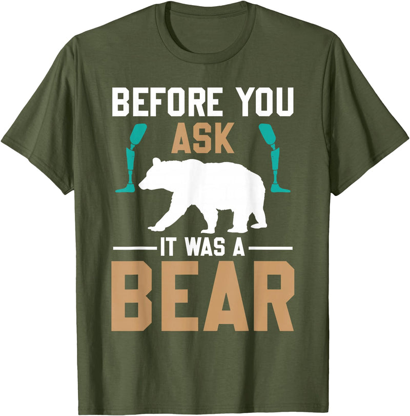 ProstheticPositivity Tees Before you ask it was a bear T-Shirt - Olive Green