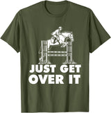 Horse Lover Shirts Just Get Over It - Horse Lover Rider Equestrian Show Jumping T-Shirt - Olive Green