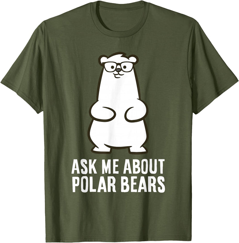 Cute Polar Bear Gifts And Tees Ask Me About Polar Bears Funny Polar Bear T-Shirt - Olive Green