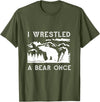 Bear It I Wrestled a Bear Once: Funny Fought Bears Mountain Man Men T-Shirt - Olive Green