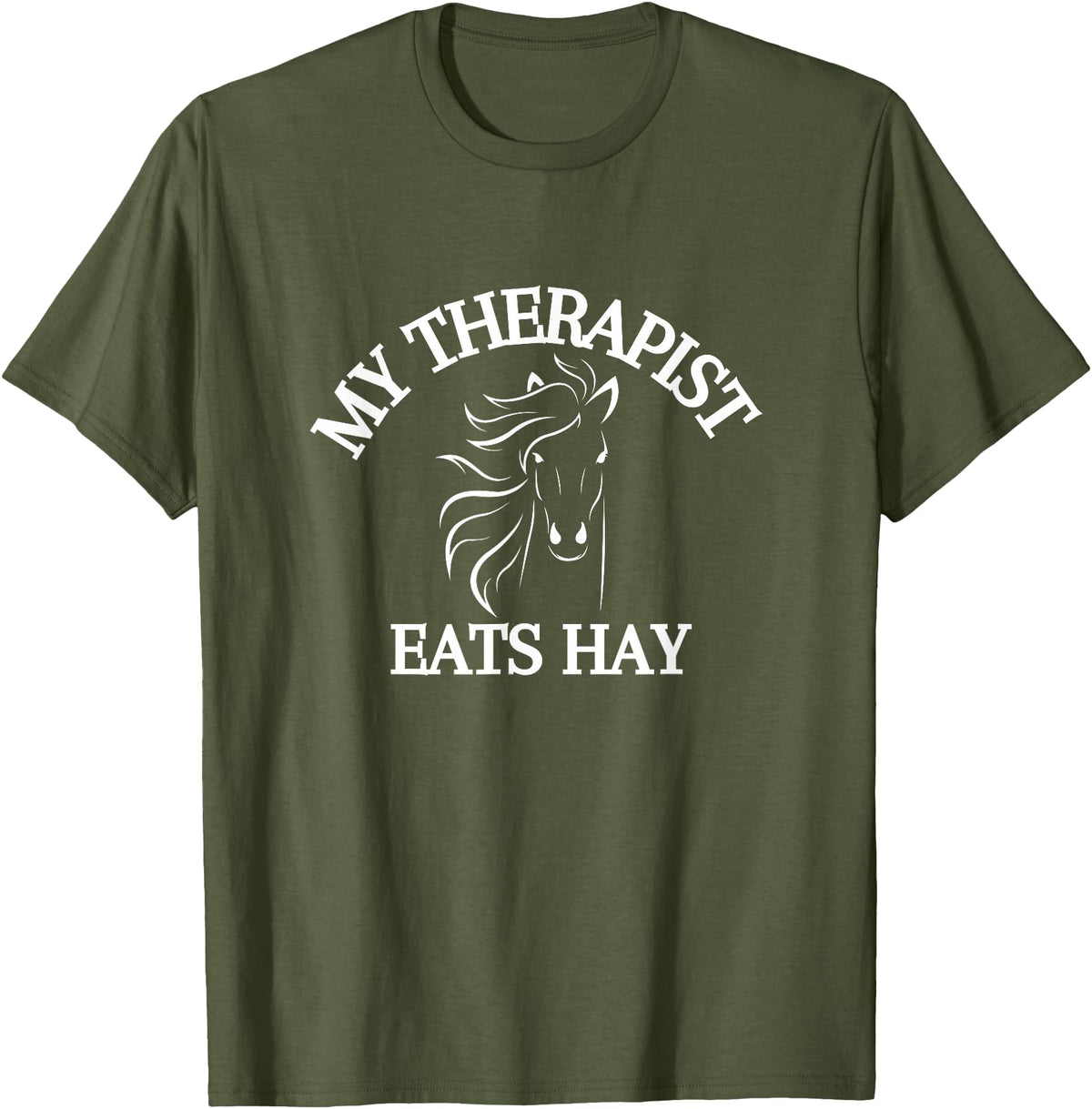 My Therapist Eats Hay Co. My Therapist Eats Hay Funny Horse Lover T-Shirt - Olive Green