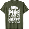 Piggy Squad Co Pigs Make Me Happy You Not So Much Funny Pig Lover Farmer T-Shirt - Olive Green