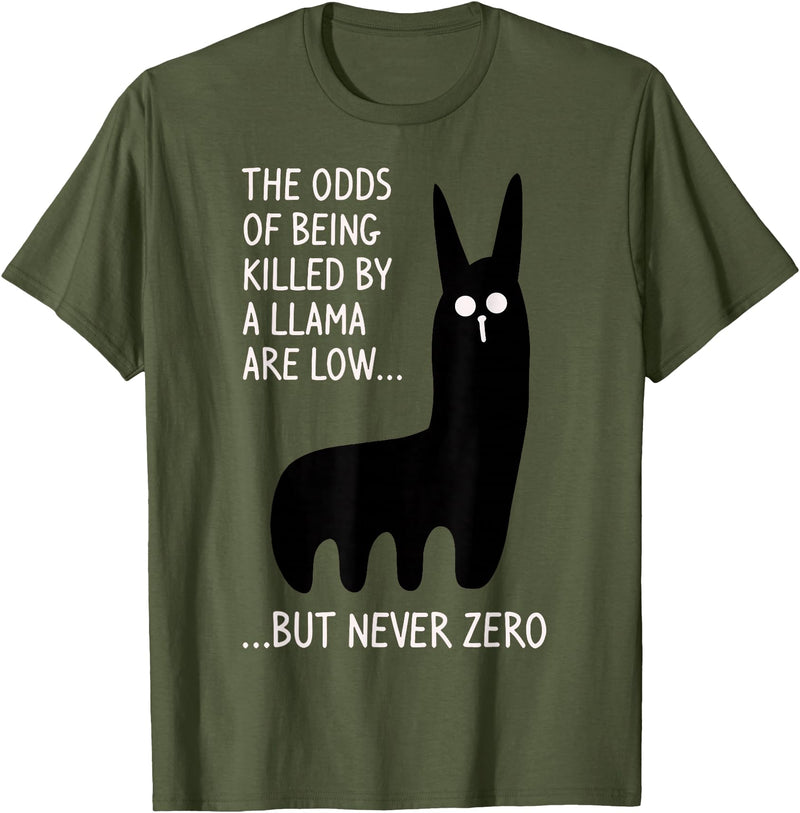 Funny The Odds Of Being Killed By A Llama Shirt The chances of being killed by a llama are low but never zero T-Shirt - Olive Green