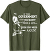 If The Government says you dont need a g.u.n Native American T-Shirt - Olive Green