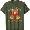 Teddy Bear Lover Girl Women Kids Unisex Cartoon Teddy Bear T-Shirt: Never Too Old for a Teddy Bear - Black, Small - Olive Green