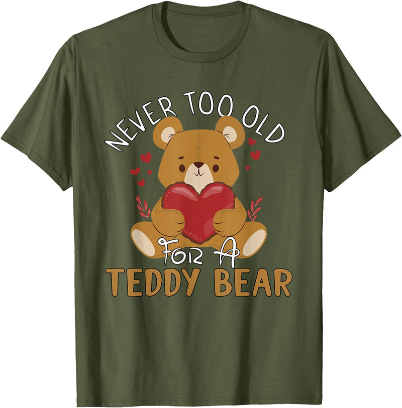 Teddy Bear Lover Girl Women Kids Unisex Cartoon Teddy Bear T-Shirt: Never Too Old for a Teddy Bear - Black, Small - Olive Green