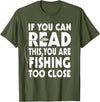 Alammar If You Can Read This Your Fishing Too Close T Shirt T-Shirt - Olive Green