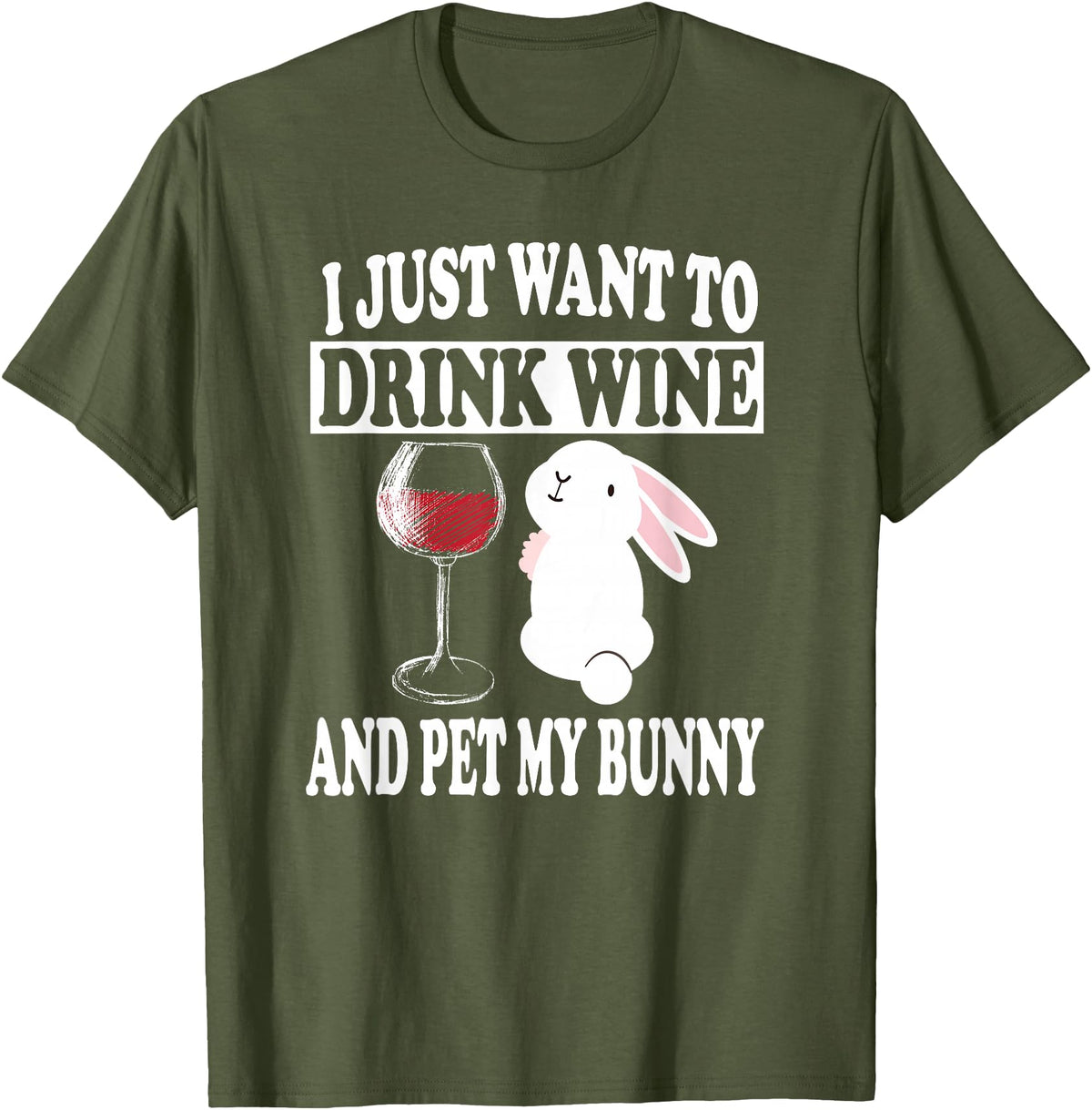 I Just Want to Drink Wine and Pet My Rabbit T-Shirt in Olive Green