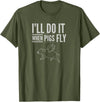 TGR Tees & Hoodies "I'll Do It When Pigs Fly Tee Shirt" by Piggy T's T-Shirt - Olive Green