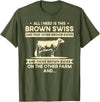 Funny Brown Swiss Farmer Gift for Men & Women I Need This Cow Breeder - Cattle Farmer Brown Swiss T-Shirt - Olive Green