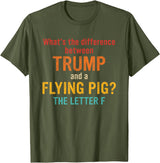 What's The Difference Between Trump & Flying Pig? What's The Difference Between Trump and A Flying Pig? T-Shirt - Olive Green
