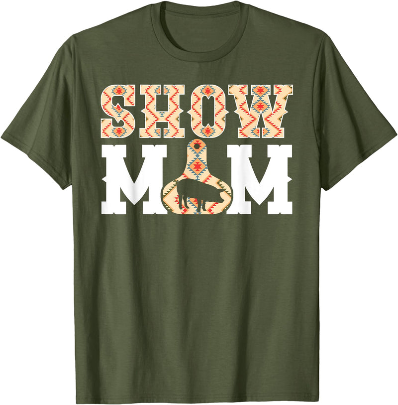 Pig Show Mom For Mother's Day Pig Show Mom Pig Show Mama Pig Show Mother T-Shirt - Olive Green