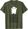 Arctic Polar Bear Tees And Gifts Always Be Yourself Unless You Can Be A Polar Bear T-Shirt - Olive Green
