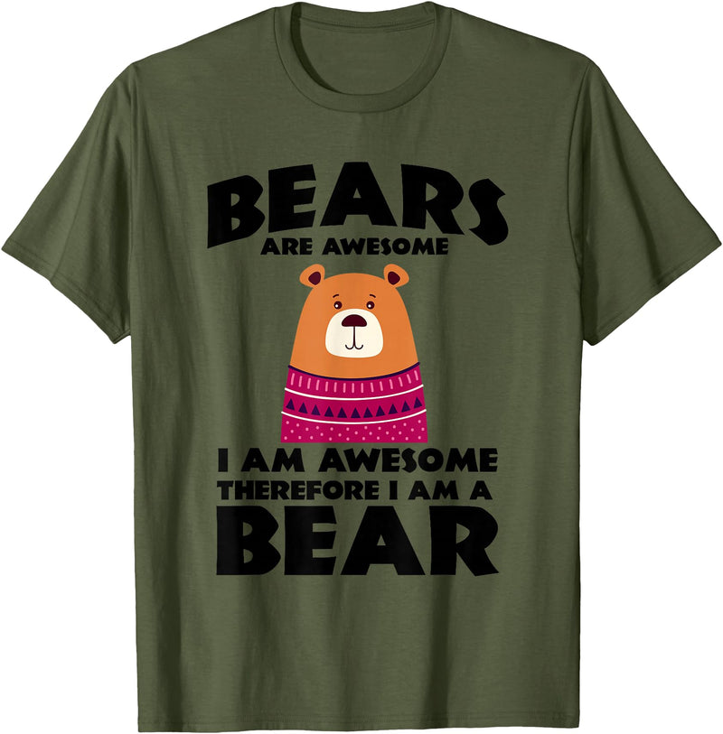 Bear Shirts Bears are Awesome, I am Awesome, Therefore I am a Bear T-Shirt - Olive Green