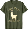 Llama Lovers Apparel Co. I Just Really Like Llamas OK Funny Llama Alpaca T-Shirt T-Shirt - Olive Green