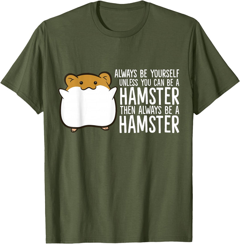 Always Be Yourself Unless You Can Be A Hamster T-Shirt - Olive Green
