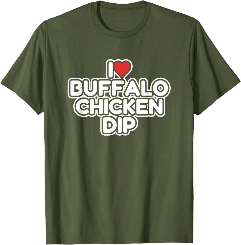 I Love Buffalo Chicken Dip Designs I Love Buffalo Chicken Dip T-Shirt - Olive Green