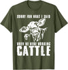 funny heifer cow farmer Sorry for what I said when we were working cattle T-Shirt - Olive Green