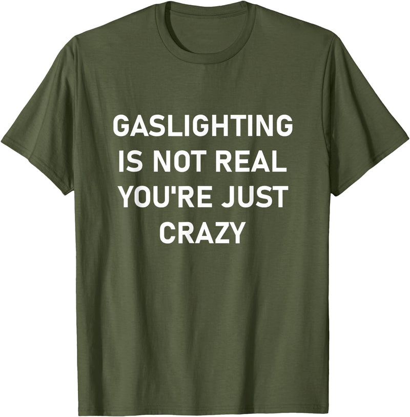 CUTE BUTTERFLY Gaslighting is Not Real You're just Crazy T-Shirt - Olive Green